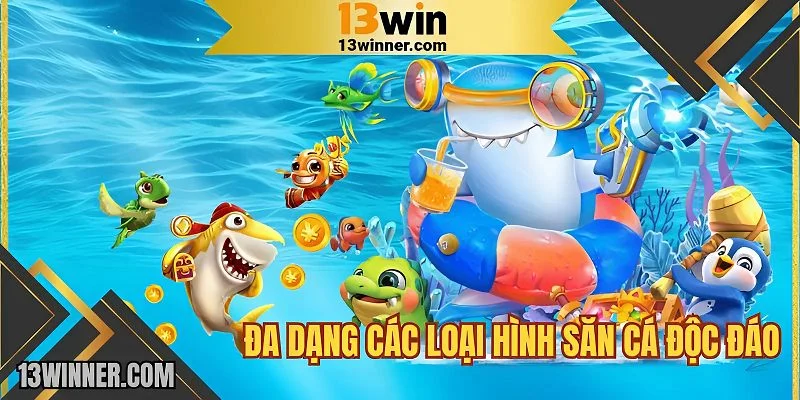 Trải nghiệm hành trình săn sinh vật biển đa dạng tại 13WIN