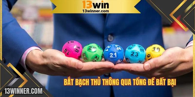 Bắt bạch thủ thông qua tổng đề bất bại