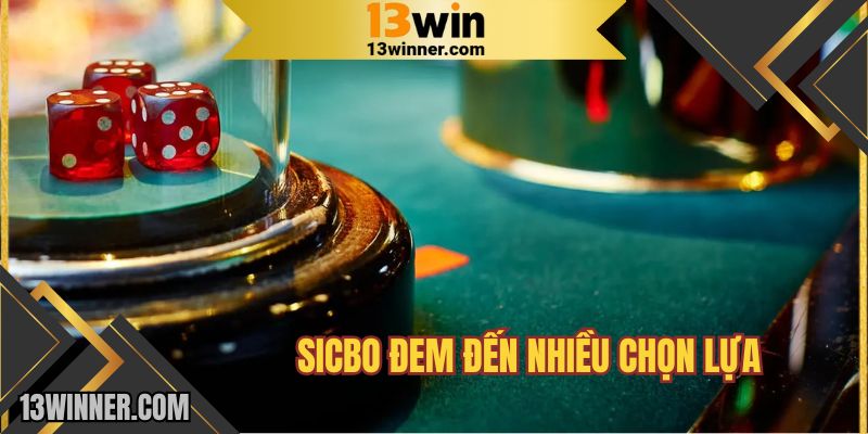 Sicbo đem đến nhiều chọn lựa