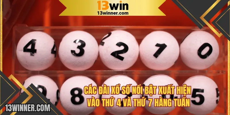 Các đài xổ số nổi bật xuất hiện vào thứ 4 và thứ 7 hàng tuần