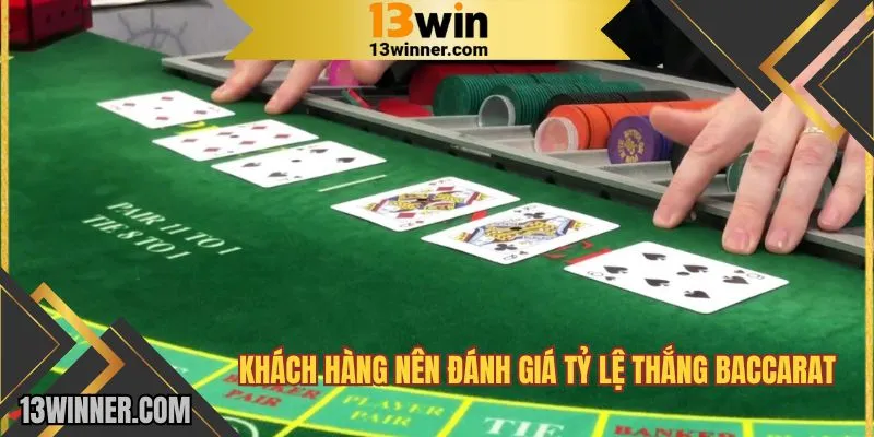 Khách hàng nên đánh giá tỷ lệ thắng Baccarat