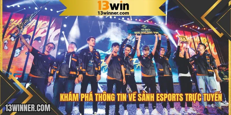 Khám phá thông tin về sảnh Esports trực tuyến của 13WIN