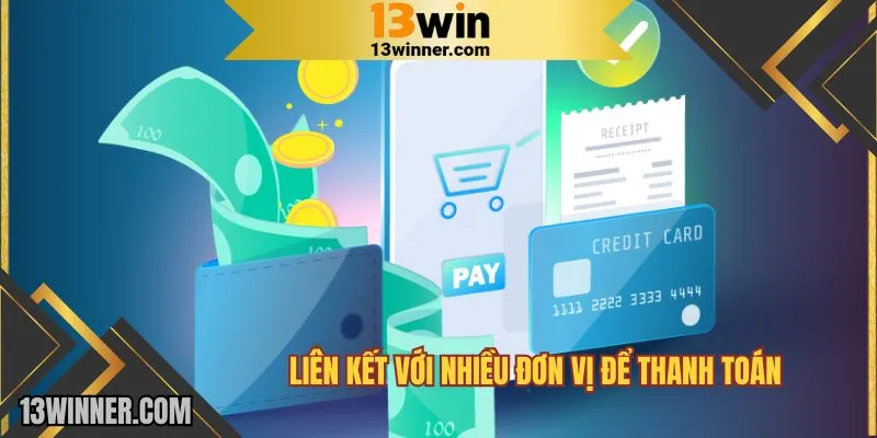 Liên kết với nhiều đơn vị để thanh toán 