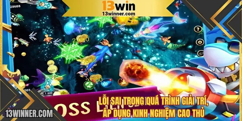 Lỗi sai trong quá trình giải trí, áp dụng kinh nghiệm cao thủ