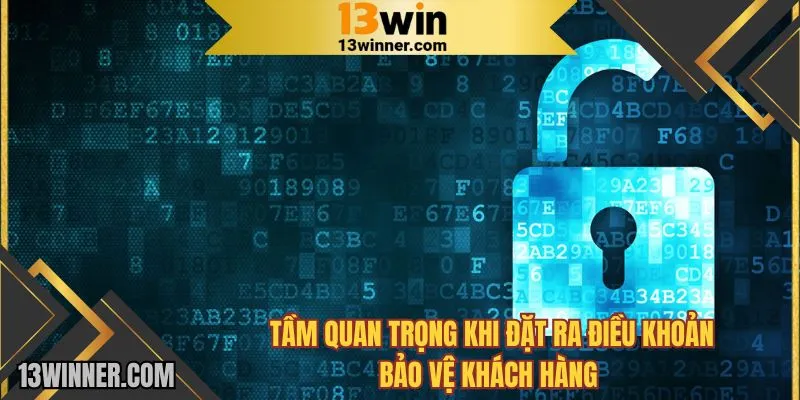 Tầm quan trọng khi 13WIN đặt ra điều khoản an toàn cho khách hàng