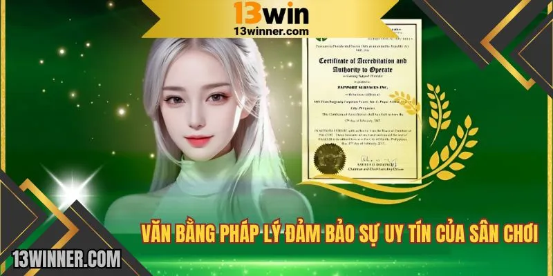 Văn bằng pháp lý đảm bảo cho sự uy tín của sân chơi 13WIN